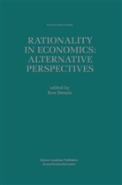 Ke Dennis, Ken Dennis - Rationality in Economics: Alternative Perspectives