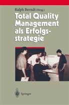 Ralp Berndt, Ralph Berndt - Total Quality Management als Erfolgsstrategie