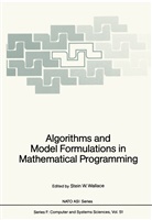 Stei W Wallace, Stein W Wallace, Stein W. Wallace - Algorithms and Model Formulations in Mathematical Programming