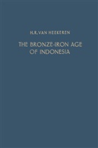 H R Heekeren, H. R. Heekeren, H. R. van Heekeren, H.R. Heekeren - The Bronze-Iron Age of Indonesia