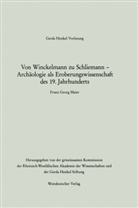 Franz Georg Maier - Von Winckelmann zu Schliemann - Archäologie als Eroberungswissenschaft des 19. Jahrhunderts