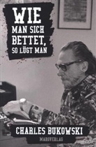 Charles Bukowski - Wie man sich bettet, so lügt man