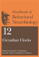 Robert Y. Moore, Joseph S. Takahashi, Fred W. Turek, Fre W Turek, Fred W Turek, Robert Y Moore - Circadian Clocks