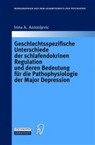 Irina A Antonijevic, Irina A. Antonijevic - Geschlechtsspezifische Unterschiede der schlafendokrinen Regulation und deren Bedeutung für die Pathophysiologie der Major Depression