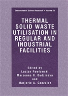 Marjorie A Gonzales, Marzenna R. Dudzinska, Marjorie A. Gonzales, Lucjan Pawlowski, Marzenn R Dudzinska, Marzenna R Dudzinska - Thermal Solid Waste Utilisation in Regular and Industrial Facilities