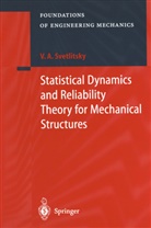 Valery A Svetlitsky, Valery A. Svetlitsky - Statistical Dynamics and Reliability Theory for Mechanical Structures