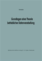 Konrad F Schweiker, Konrad F. Schweiker - Grundlagen einer Theorie betrieblicher Datenverarbeitung