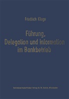 Friedrich Kluge - Führung, Delegation und Information im Bankbetrieb