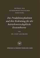 Gert Laßmann - Die Produktionsfunktion und ihre Bedeutung für die betriebswirtschaftliche Kostentheorie