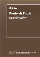 Ulrich Rose - Poesie als Praxis