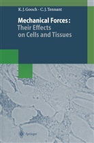 Keith Gooch, Keith J Gooch, Keith J. Gooch, Christopher J Tennant, Christopher J. Tennant - Mechanical Forces: Their Effects on Cells and Tissues