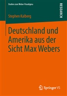 Stephen Kalberg - Deutschland und Amerika aus der Sicht Max Webers