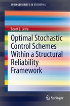 Bernt J Leira, Bernt J. Leira - Optimal Stochastic Control Schemes within a Structural Reliability Framework