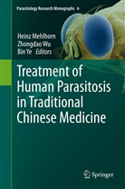 Heinz Mehlhorn, Zhongda Wu, Zhongdao Wu, Bin Ye, Wu Zhongdao - Treatment of Human Parasitosis in Traditional Chinese Medicine