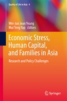 Wei-Ju Jean Yeung, Wei-Jun Jean Yeung, Yap Mui Teng, Teng Yap, Teng Yap, Mui Teng Yap... - Economic Stress, Human Capital, and Families in Asia