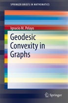 Ignacio M Pelayo, Ignacio M. Pelayo - Geodesic Convexity in Graphs