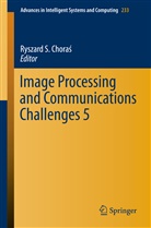 Ryszard S. Choras, Ryszar S  Choras, Ryszard S Choras, Ryszard S. Choras, Ryszard S. Choraś - Image Processing and Communications Challenges 5