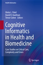 Trevor Cohen, David R. Kaufman, Vimla L. Patel, Davi R Kaufman, David R Kaufman - Cognitive Informatics in Health and Biomedicine