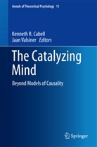 Kenneth R. Cabell, Kennet R Cabell, Kenneth R Cabell, Valsiner, Valsiner, Jaan Valsiner - The Catalyzing Mind
