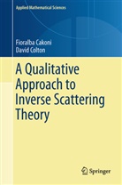 Fioralb Cakoni, Fioralba Cakoni, David Colton - A Qualitative Approach to Inverse Scattering Theory