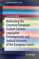Samantha Velluti - Reforming the Common European Asylum System - Legislative developments and judicial activism of the European Courts