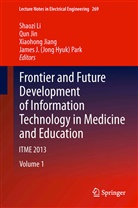 Xiaohong Jiang, Xiaohong Jiang et al, Qu Jin, Qun Jin, Shaozi Li, J. H. Park... - Frontier and Future Development of Information Technology in Medicine and Education, 4 Pts.