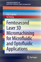 Ya Cheng, Koj Sugioka, Koji Sugioka - Femtosecond Laser 3D Micromachining for Microfluidic and Optofluidic Applications