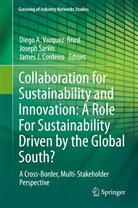 James J. Cordeiro, James J Cordeiro, Josep Sarkis, Joseph Sarkis, Diego A. Vazquez-Brust - Collaboration for Sustainability and Innovation: A Role For Sustainability Driven by the Global South?