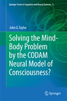 John G Taylor, John G. Taylor - Solving the Mind-Body Problem by the CODAM Neural Model of Consciousness?
