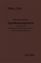 Böttger, H Böttger, H. Böttger, Ernst Urban - Die Preußischen Apothekengesetze