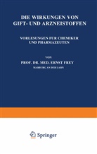 Ernst Frey - Die Wirkungen von Gift- und Arzneistoffen