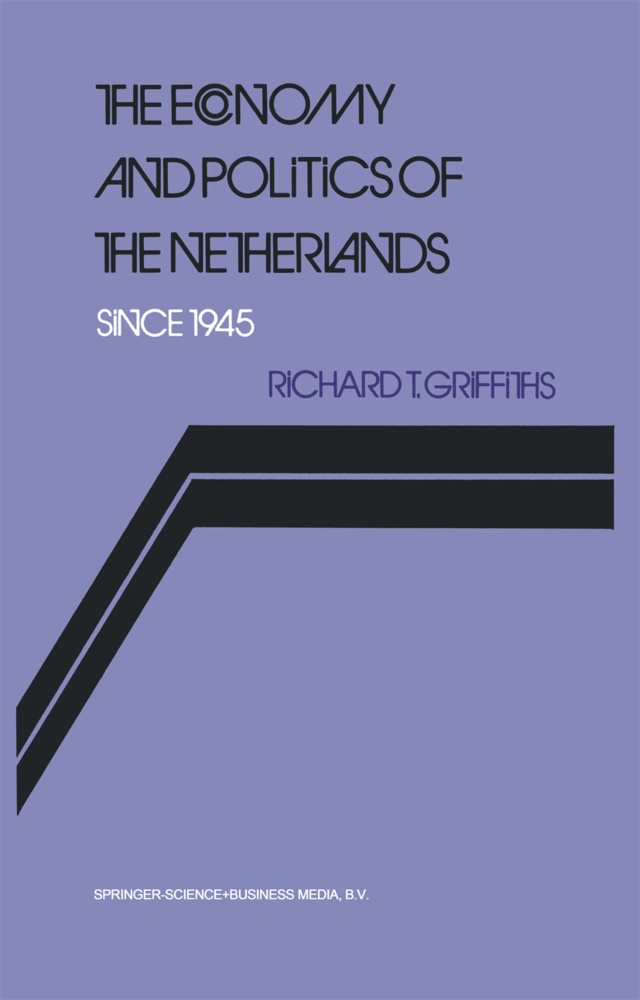 Richard Griffiths - The Economy and Politics of the Netherlands Since 1945