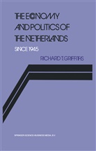 Richard Griffiths - The Economy and Politics of the Netherlands Since 1945