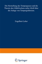Engelbert Leber - Die Herstellung des Tempergusses und die Theorie des Glühfrischens nebst Abriß über die Anlage von Tempergießereien