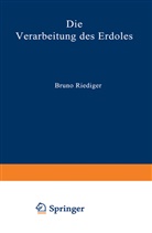 Bruno Riediger - Die Verarbeitung des Erdöles