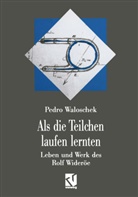 Pedro Waloschek - Als die Teilchen laufen lernten