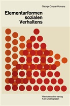 George C. Homans, George Caspar Homans - Elementarformen sozialen Verhaltens