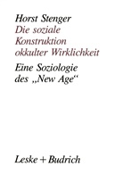 Horst Stenger - Die soziale Konstruktion okkulter Wirklichkeit