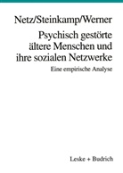 Pete Netz, Peter Netz, Günthe Steinkamp, Günther Steinkamp, Burkhard Werner - Psychisch gestörte ältere Menschen und ihre sozialen Netzwerke