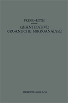 Frit Pregl, Fritz Pregl, Hubert Roth - Quantitative Organische Mikroanalyse