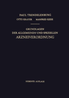 Paul Trendelenburg, Kiese, Kiese, Manfred Kiese, Ott Krayer, … - Grundlagen der Allgemeinen und Speziellen Arzneiverordnung