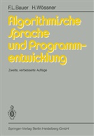 F Bauer, F L Bauer, F. L. Bauer, F.L. Bauer, Friedrich L. Bauer, H Wössner... - Algorithmische Sprache und Programmentwicklung