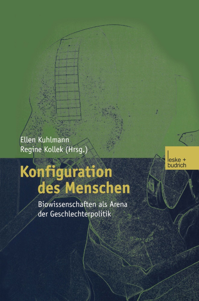 Elle Kuhlmann, Ellen Kuhlmann - Konfiguration des Menschen - Biowissenschaften als Arena der Geschlechterpolitik