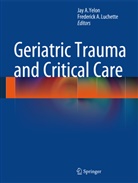 A Luchette, A Luchette, Ja A Yelon, Jay A Yelon, Fred A. Luchette, Frederick A. Luchette... - Geriatric Trauma and Critical Care