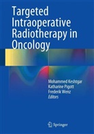 Keshtga, M. Keshtgar, Mo Keshtgar, Mohammed Keshtgar, Pigot, Katharin Pigott... - Targeted Intraoperative Radiotherapy in Oncology
