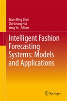 Tsan-Ming Choi, Chi-Leun Hui, Chi-Leung Hui, Yong Yu - Intelligent Fashion Forecasting Systems: Models and Applications