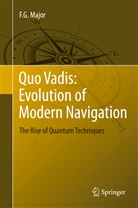 F G Major, F. G. Major, Fouad Major - Quo Vadis: Evolution of Modern Navigation
