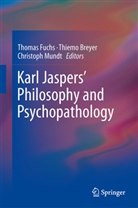 Thiem Breyer, Thiemo Breyer, Thomas Fuchs, Christoph Mundt - Karl Jaspers' Philosophy and Psychopathology
