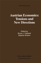 Stephan B¿hm, Böhm, Böhm, Stephan Böhm, Bruce Caldwell, Bruce J. Caldwell... - Austrian Economics: Tensions and New Directions