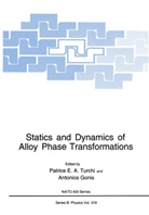 Patric E A Turchi, Patrice E A Turchi, Gonis, Gonis, A. Gonis, Patrice E. A. Turchi... - Statics and Dynamics of Alloy Phase Transformations